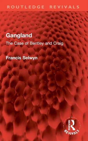 Gangland: The Case of Bentley and Craig de Francis Selwyn