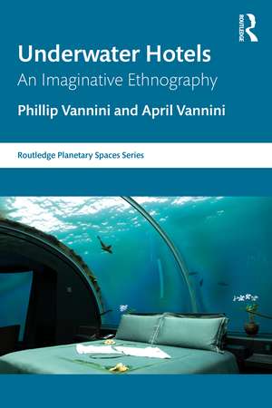 Underwater Hotels: An Imaginative Ethnography de Phillip Vannini