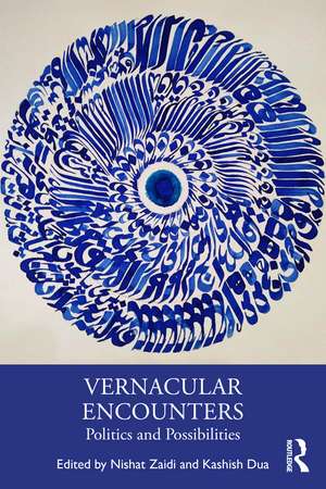 Vernacular Encounters: Politics and Possibilities de Nishat Zaidi