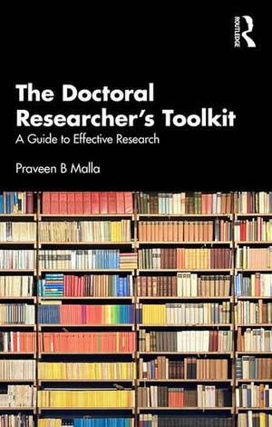 The Doctoral Researcher's Toolkit: A Guide to Effective Research de Praveen B Malla