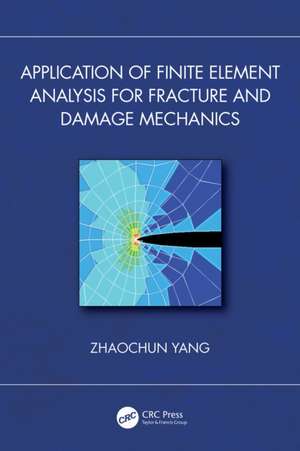 Application of Finite Element Analysis for Fracture and Damage Mechanics de Zhaochun Yang