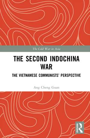 The Second Indochina War: The Vietnamese Communists’ Perspective de Ang Cheng Guan