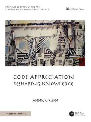 Code Appreciation: Reshaping Knowledge de Anna Ursyn