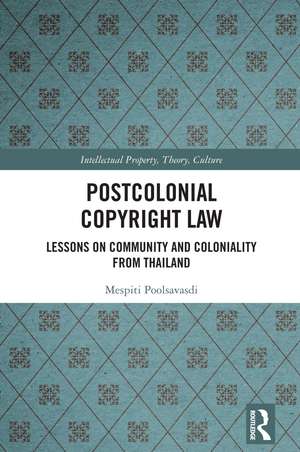 Postcolonial Copyright Law: Lessons on Community and Coloniality from Thailand de Mespiti Poolsavasdi