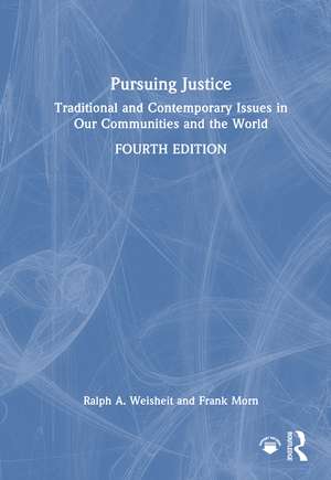 Pursuing Justice: Traditional and Contemporary Issues in Our Communities and the World de Ralph a. Weisheit