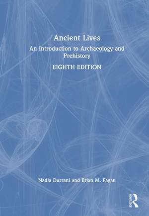 Ancient Lives: An Introduction to Archaeology and Prehistory de Nadia Durrani
