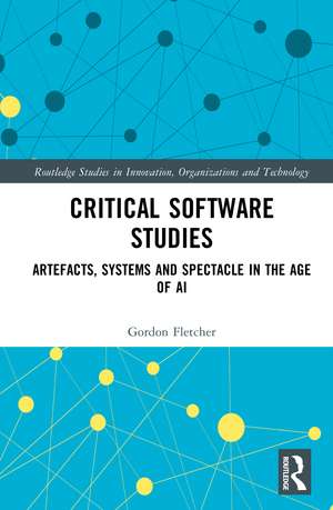 Critical Software Studies: Artefacts, Systems and Spectacle in the Age of AI de Gordon Fletcher