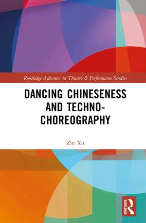 Dancing Chineseness and Techno-Choreography de Zhi Xu