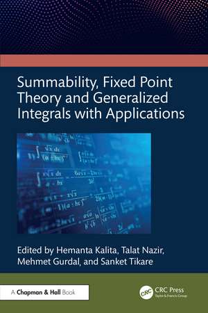 Summability, Fixed Point Theory and Generalized Integrals with Applications de Hemanta Kalita