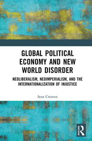 Global Political Economy and New World Disorder de Sean Creaven