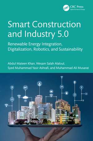 Smart Construction and Industry 5.0: Renewable Energy Integration, Digitalization, Robotics, and Sustainability de Abdul Mateen Khan
