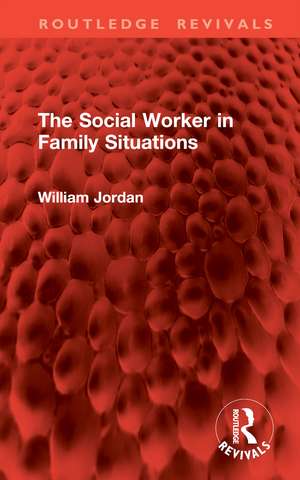 The Social Worker in Family Situations de William Jordan