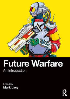Future Warfare: An Introduction de Mark Lacy