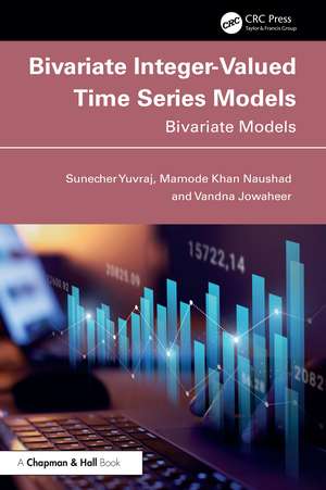 Bivariate Integer-Valued Time Series Models: Bivariate Models de Sunecher Yuvraj
