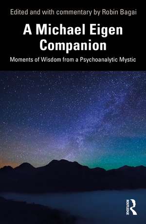 A Michael Eigen Companion: Moments of Wisdom from a Psychoanalytic Mystic de Robin Bagai