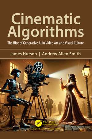 Cinematic Algorithms: The Rise of Generative AI in Video Art and Visual Culture de James Hutson