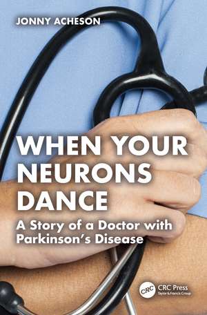When Your Neurons Dance: A Story of a Doctor with Parkinson’s Disease de Jonny Acheson