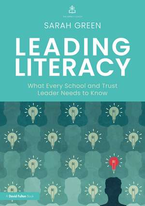 Leading Literacy: What Every School and Trust Leader Needs to Know de Sarah Green