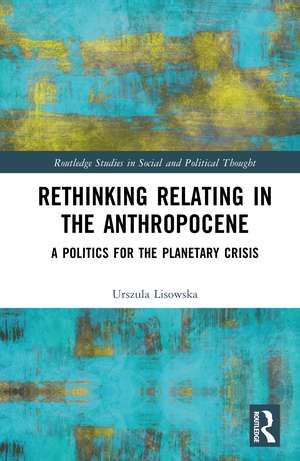 Rethinking Relating in the Anthropocene: A Politics for the Planetary Crisis de Urszula Lisowska