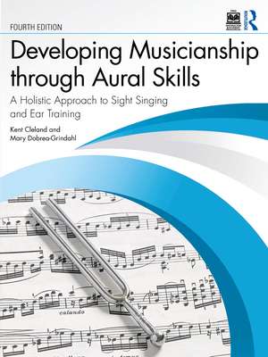 Developing Musicianship through Aural Skills: A Holistic Approach to Sight Singing and Ear Training de Kent D. Cleland