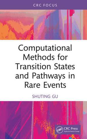 Computational Methods for Transition States and Pathways in Rare Events de Shuting Gu