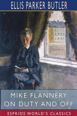 Mike Flannery On Duty and Off (Esprios Classics) de Ellis Parker Butler