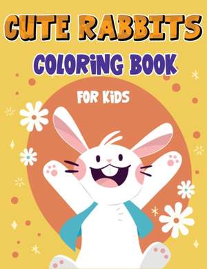 Cute Rabbits Coloring Book for Kids de Isabella Hart