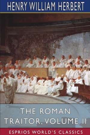 The Roman Traitor, Volume II (Esprios Classics) de Henry William Herbert