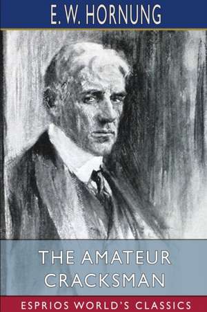 The Amateur Cracksman (Esprios Classics) de E. W. Hornung