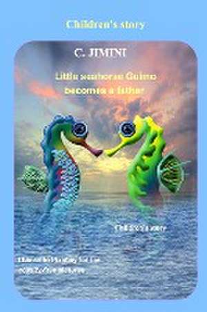 Little seahorse Guimo becomes a father / Children's story - English de C. Jimini