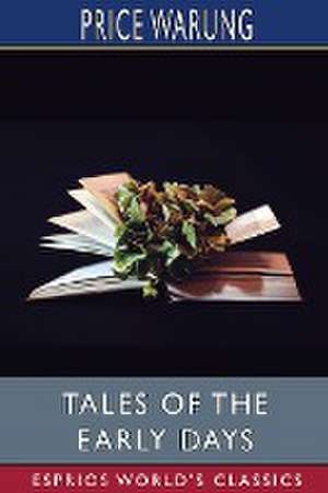 Tales of the Early Days (Esprios Classics) de Price Warung