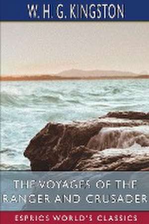 The Voyages of the Ranger and Crusader (Esprios Classics) de W. H. G. Kingston