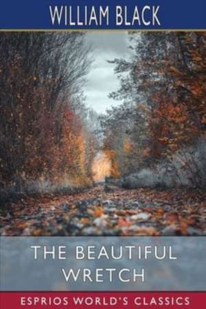 The Beautiful Wretch (Esprios Classics) de William Black