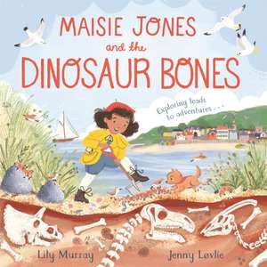 Maisie Jones and the Dinosaur Bones de Lily Murray