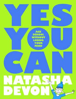 Yes You Can - Ace School Without Losing Your Mind de Natasha Devon