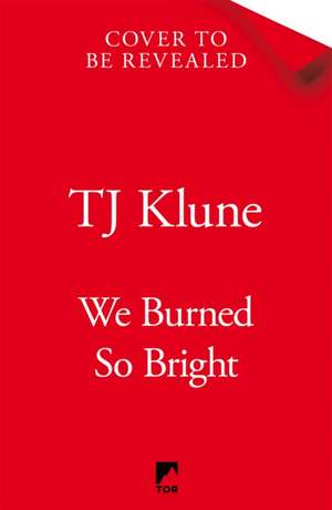 We Burned So Bright de Tj Klune