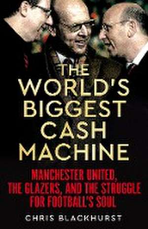 The World's Biggest Cash Machine de Chris Blackhurst