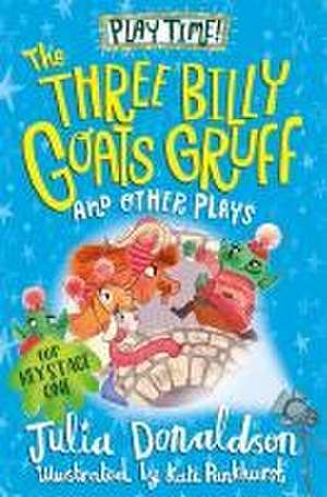 The Three Billy Goat's Gruff and Other Plays de Julia Donaldson