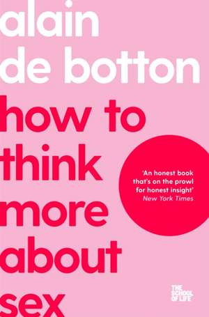 How To Think More About Sex de Alain de Botton