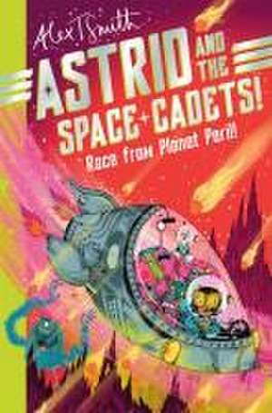 Astrid and the Space Cadets: Race from Planet Peril! de Alex T. Smith