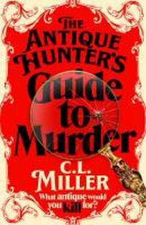 The Antique Hunter's Guide to Murder de C. L. Miller