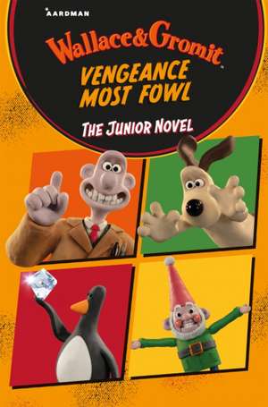 Wallace & Gromit Vengeance Most Fowl: The Junior Novel de Aardman Animations