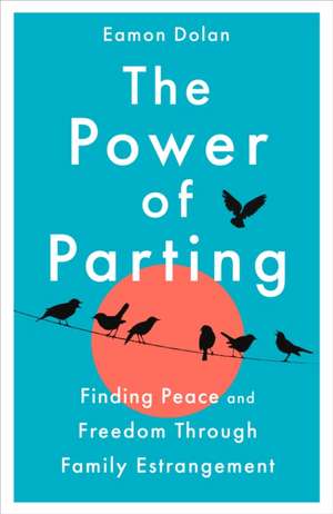 The Power of Parting de Eamon Dolan