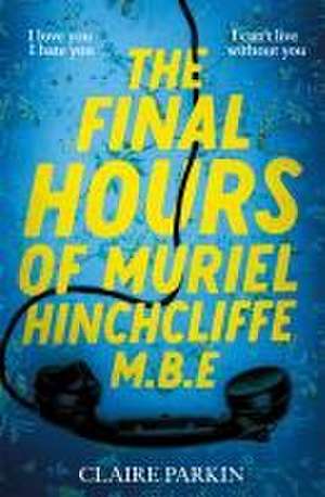 The Final Hours of Muriel Hinchcliffe de Claire Parkin