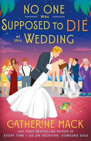 No one was Supposed to Die at this Wedding de Catherine Mack