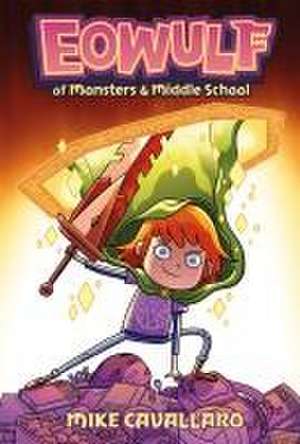 Eowulf: Of Monsters and Middle School de Mike Cavallaro