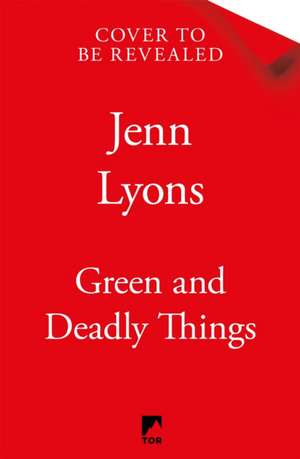Green and Deadly Things de Jenn Lyons