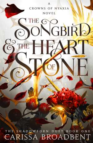 The Songbird and the Heart of Stone de Carissa Broadbent