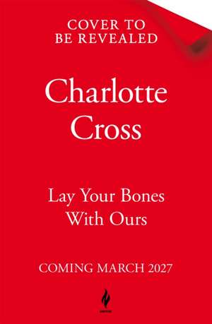 Lay Your Bones With Ours de Charlotte Cross