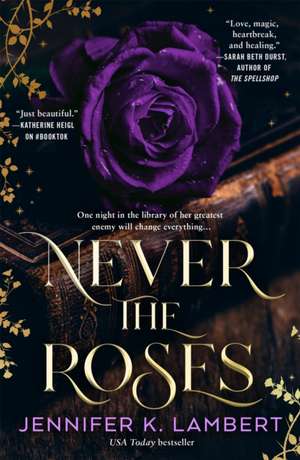 Never the Roses de Jennifer K. Lambert